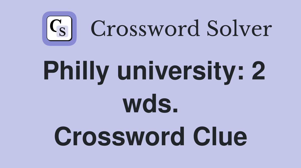 Philly university: 2 wds. Crossword Clue