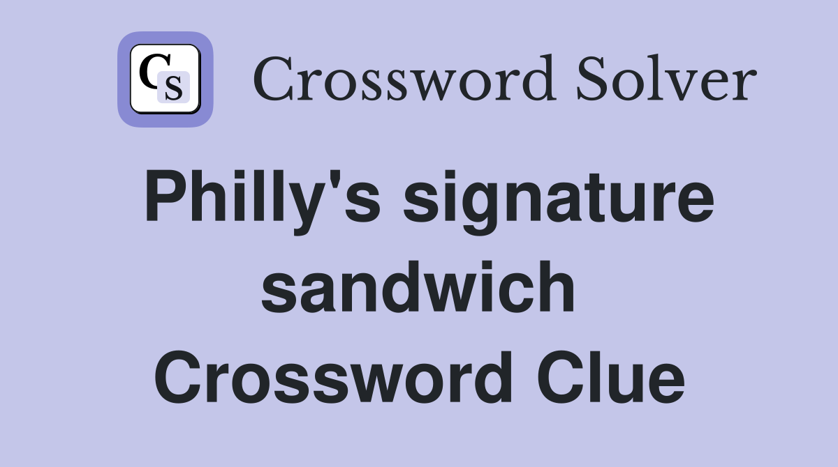 Philly's signature sandwich Crossword Clue