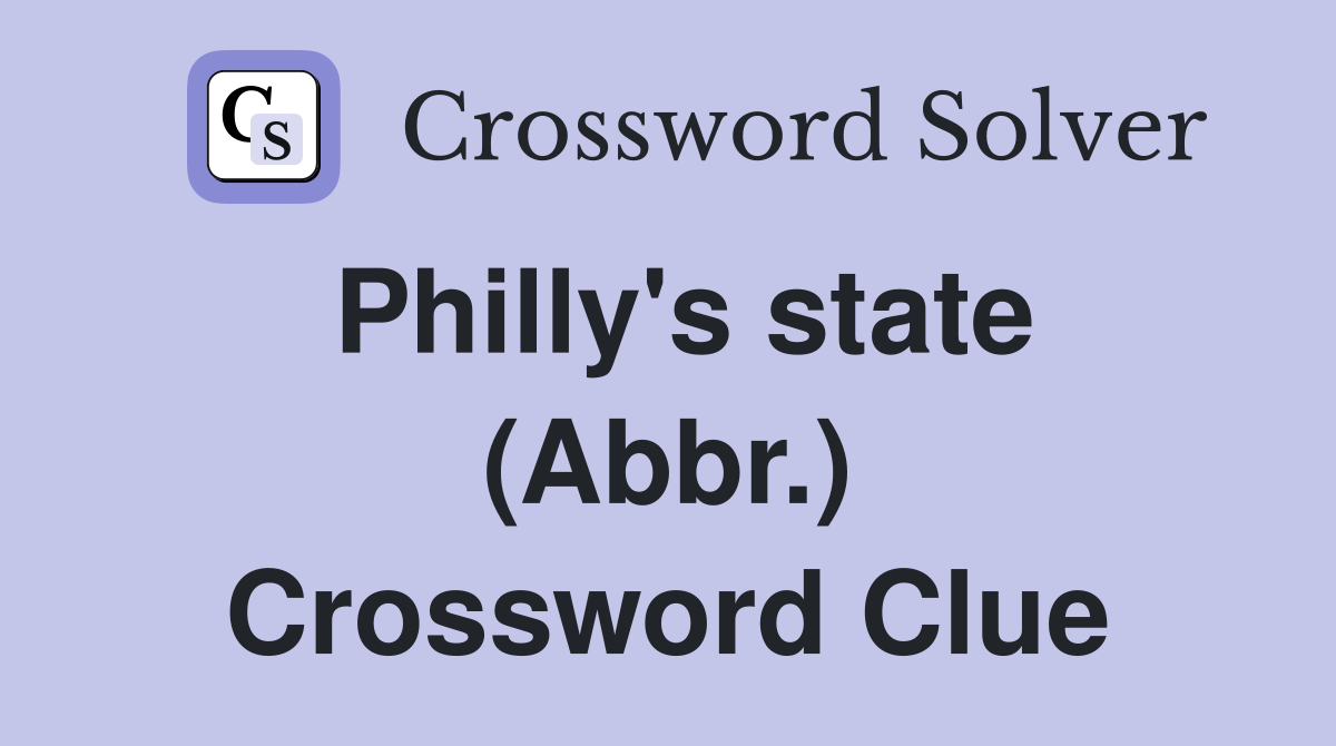 Philly's state (Abbr.) Crossword Clue