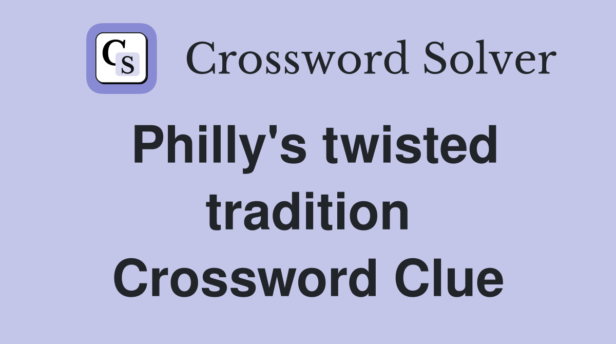 Philly's twisted tradition Crossword Clue