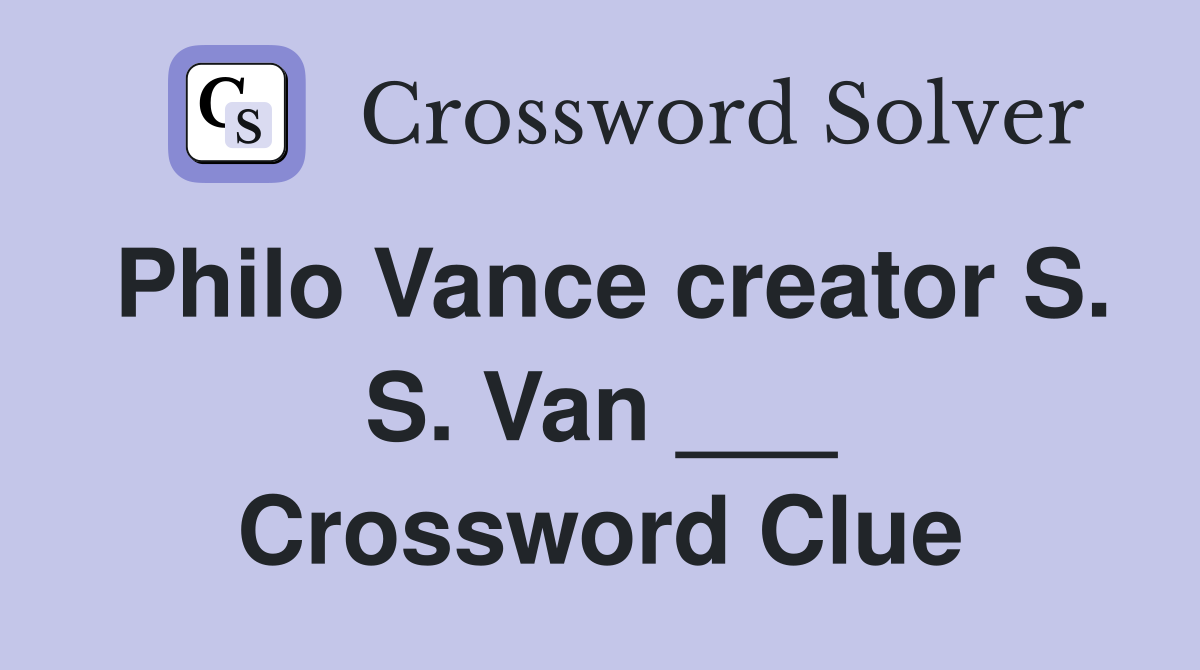 Philo Vance creator S. S. Van ___ Crossword Clue