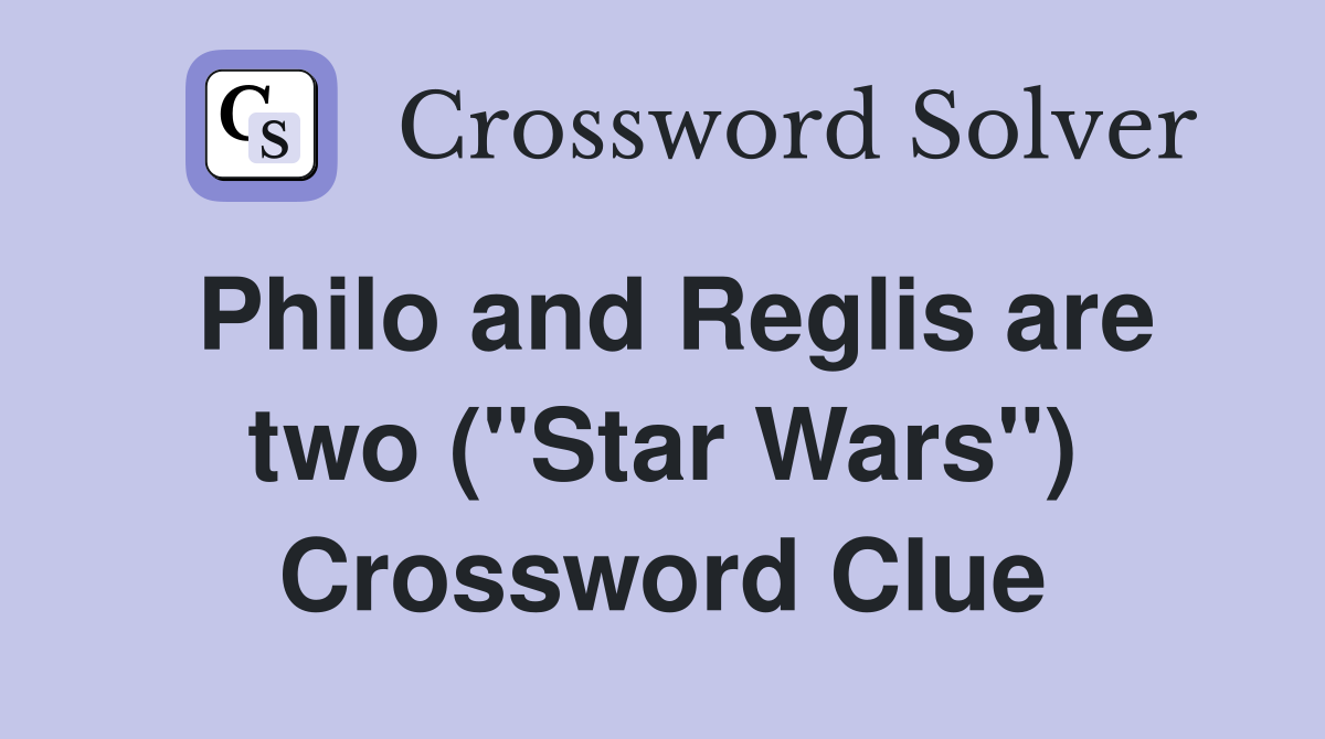 Philo and Reglis are two ("Star Wars") Crossword Clue