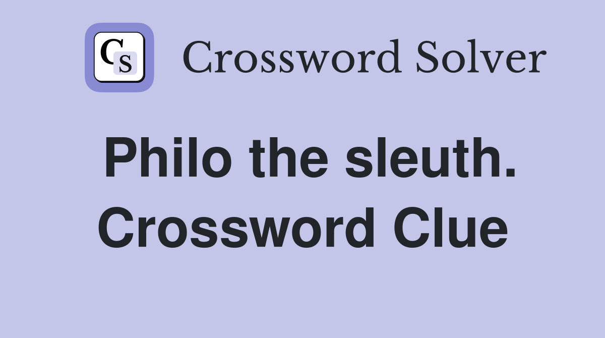 Philo the sleuth. Crossword Clue