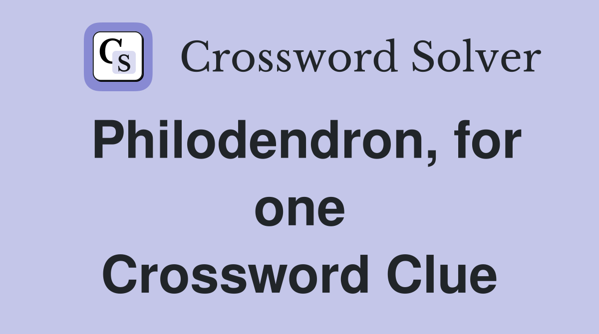 Philodendron, for one Crossword Clue