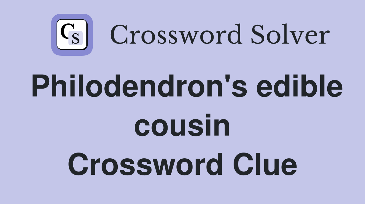 Philodendron's edible cousin Crossword Clue