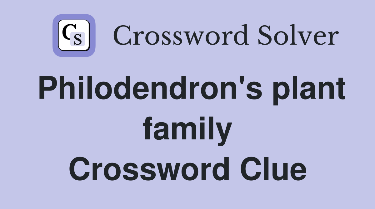 Philodendron's plant family Crossword Clue