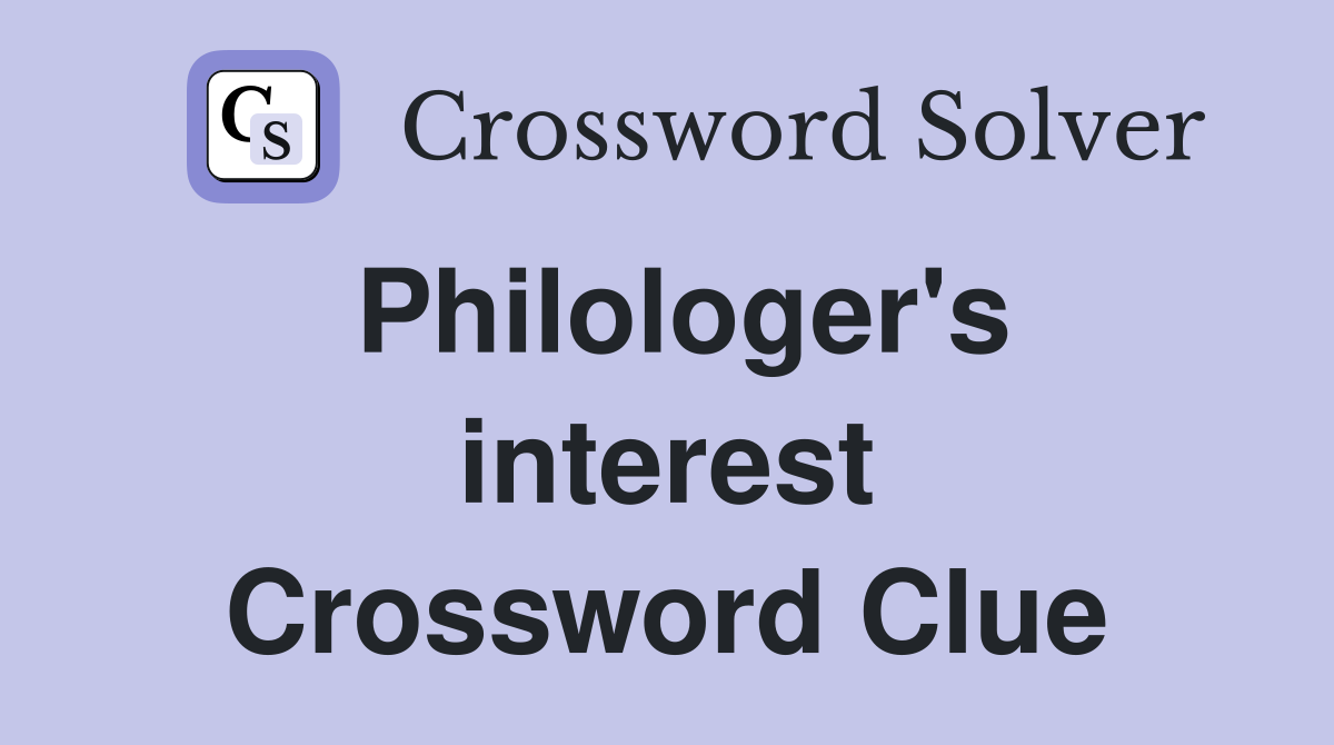 Philologer's interest Crossword Clue