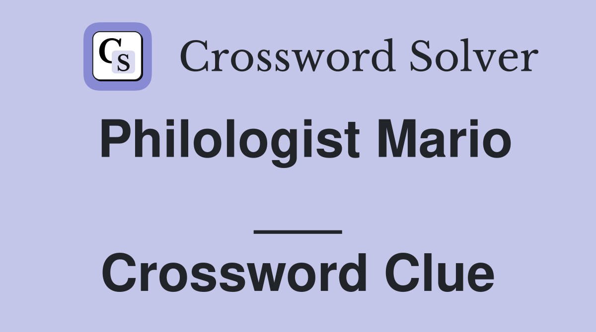 Philologist Mario ___ Crossword Clue