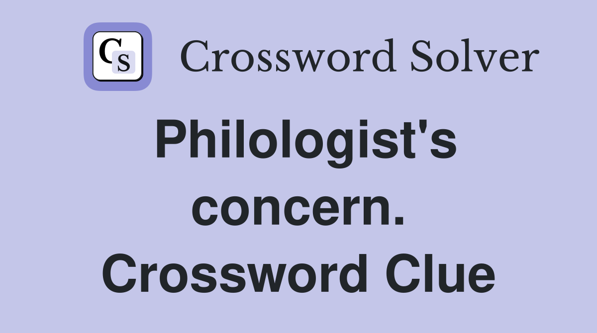 Philologist's concern. Crossword Clue