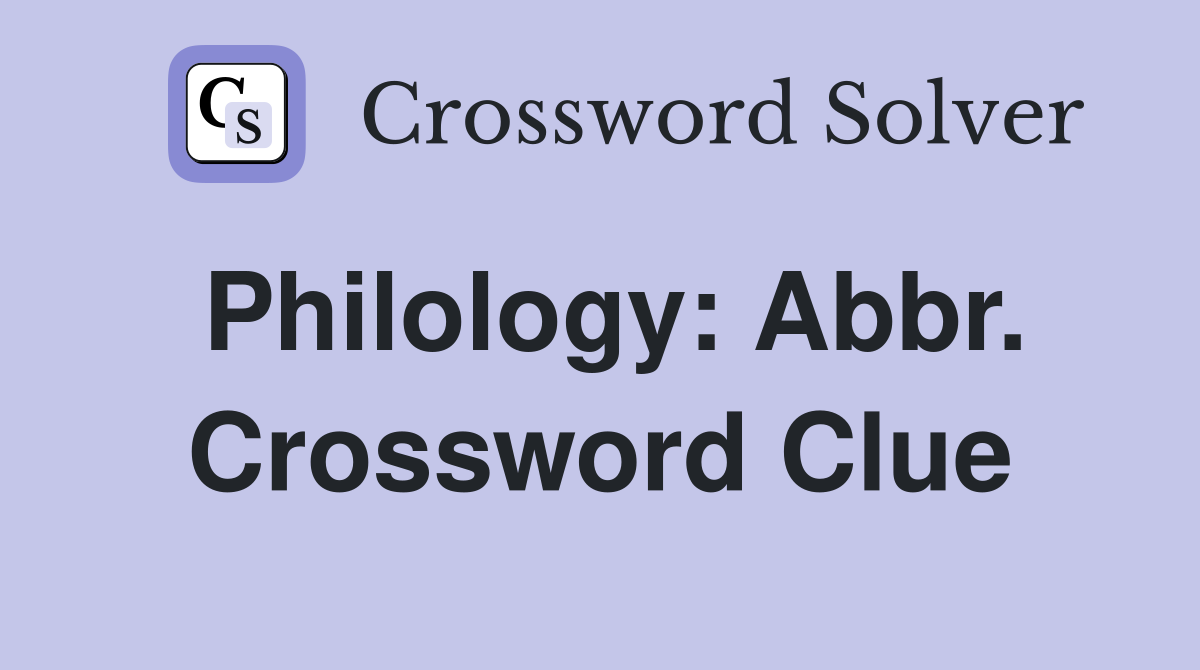 Philology: Abbr. Crossword Clue