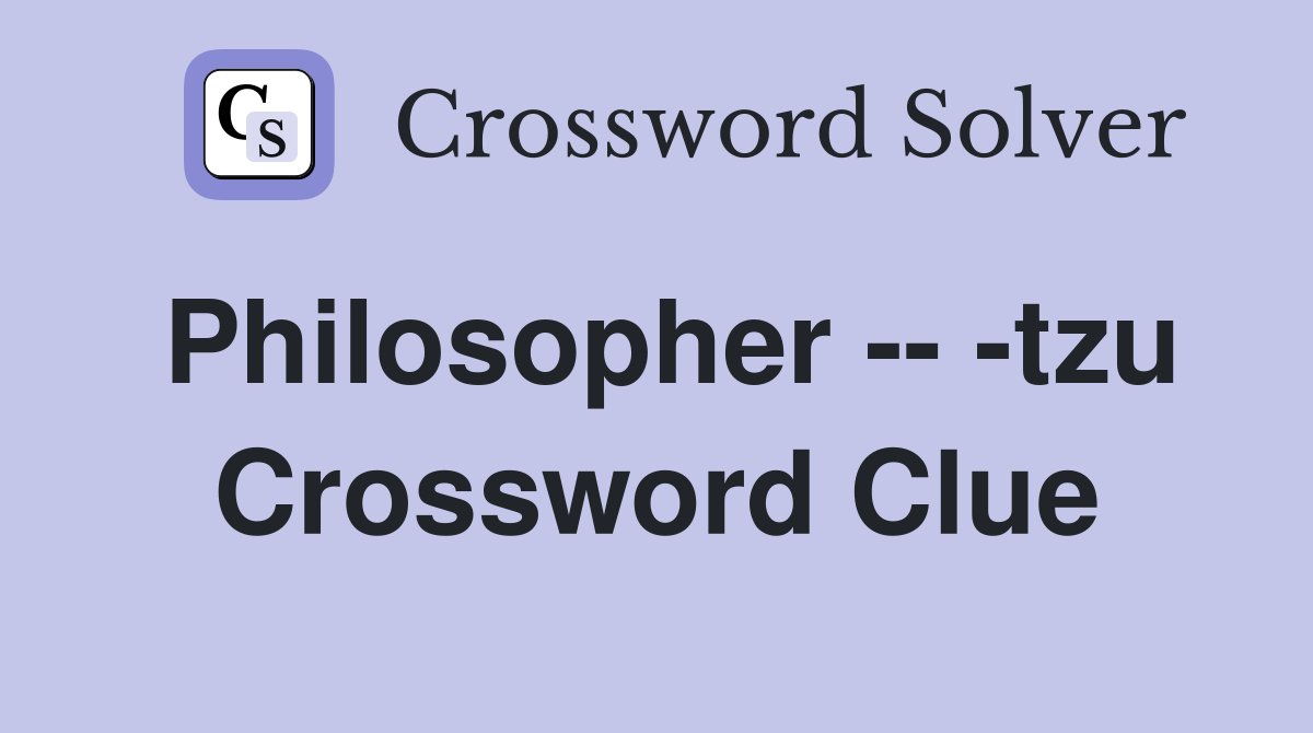 Philosopher -- -tzu Crossword Clue