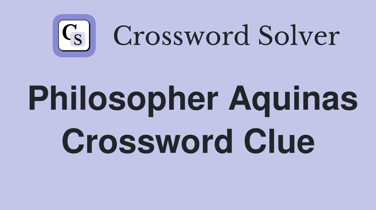 Philosopher Aquinas Crossword Clue