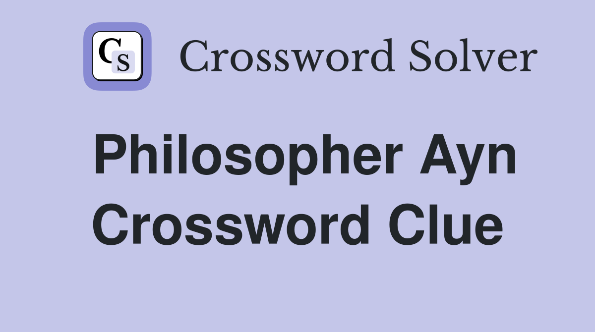 Philosopher Ayn Crossword Clue