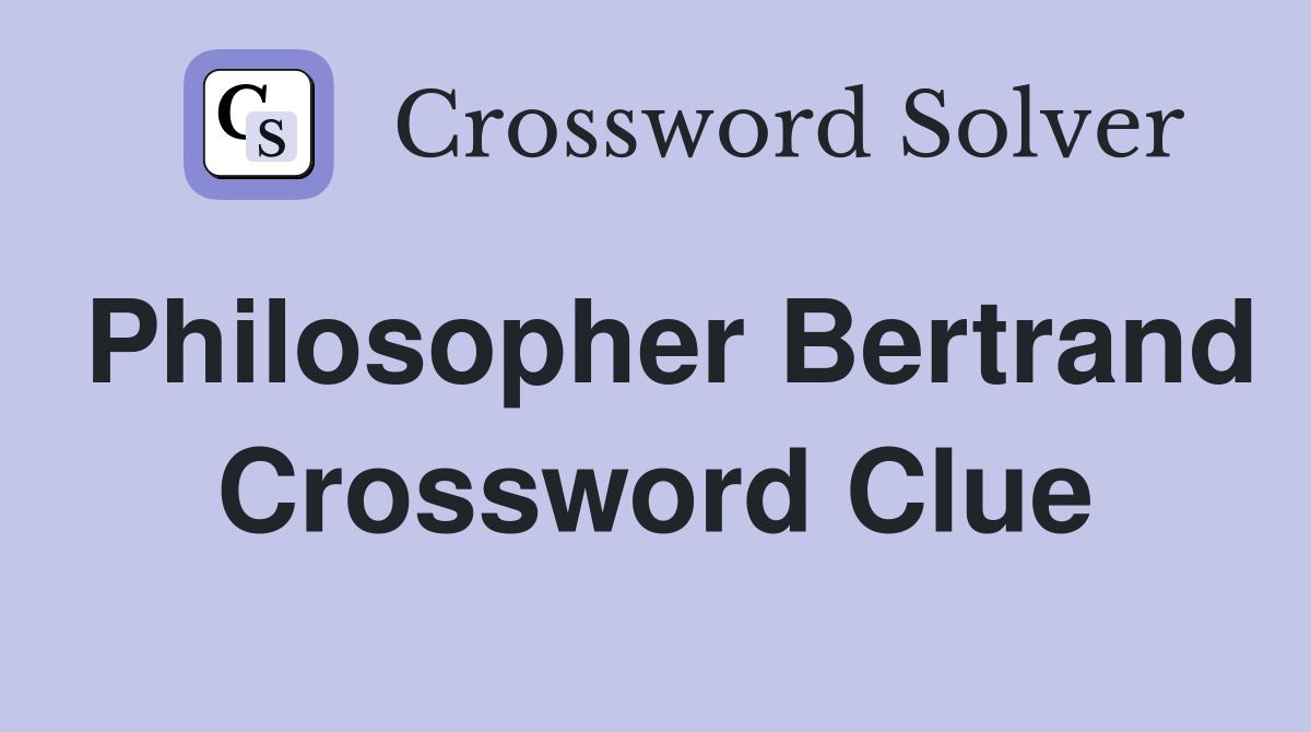 Philosopher Bertrand Crossword Clue