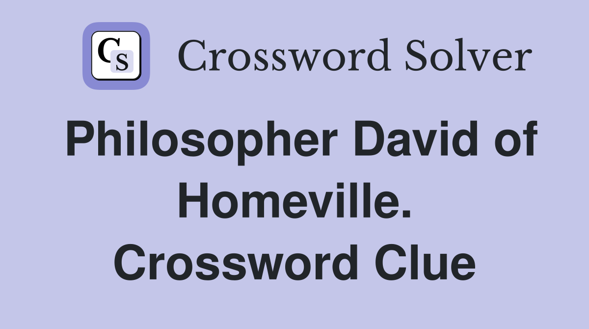 Philosopher David of Homeville. Crossword Clue