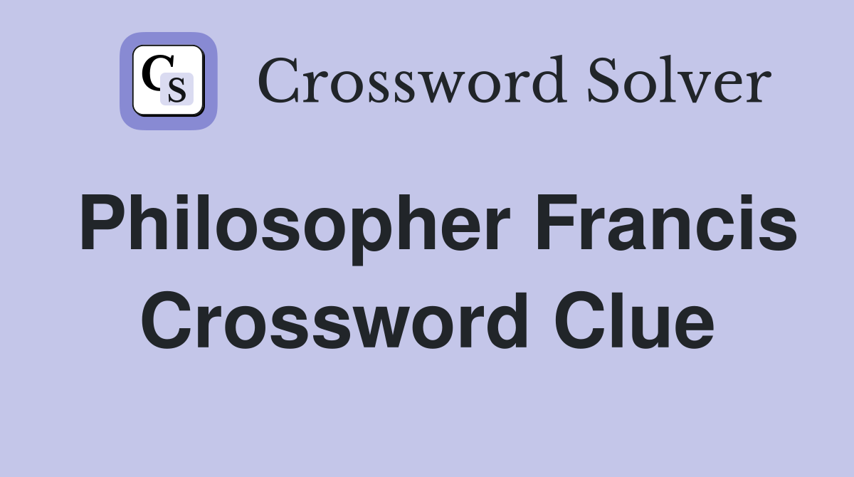 Philosopher Francis Crossword Clue
