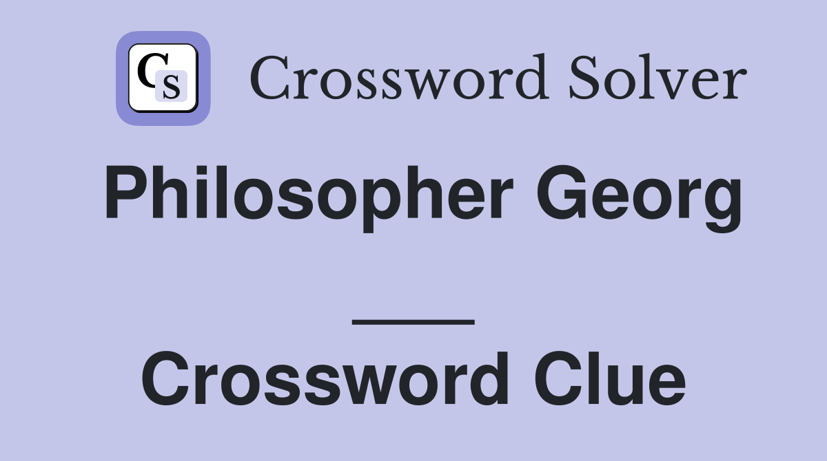 Philosopher Georg ___ Crossword Clue