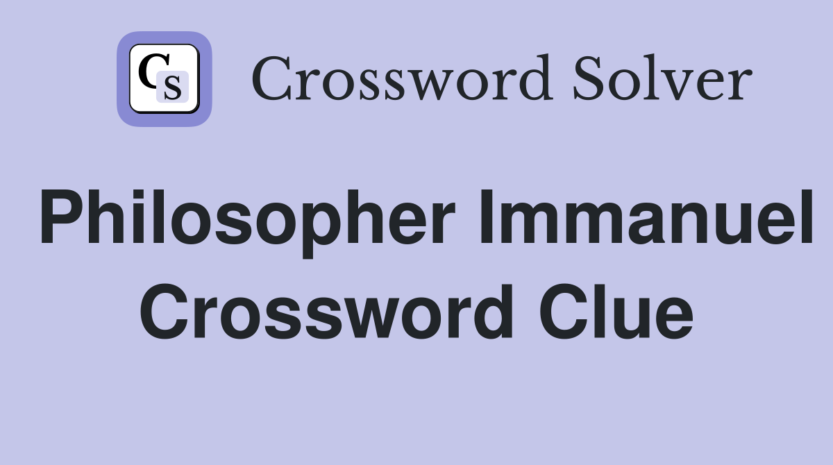 Philosopher Immanuel Crossword Clue
