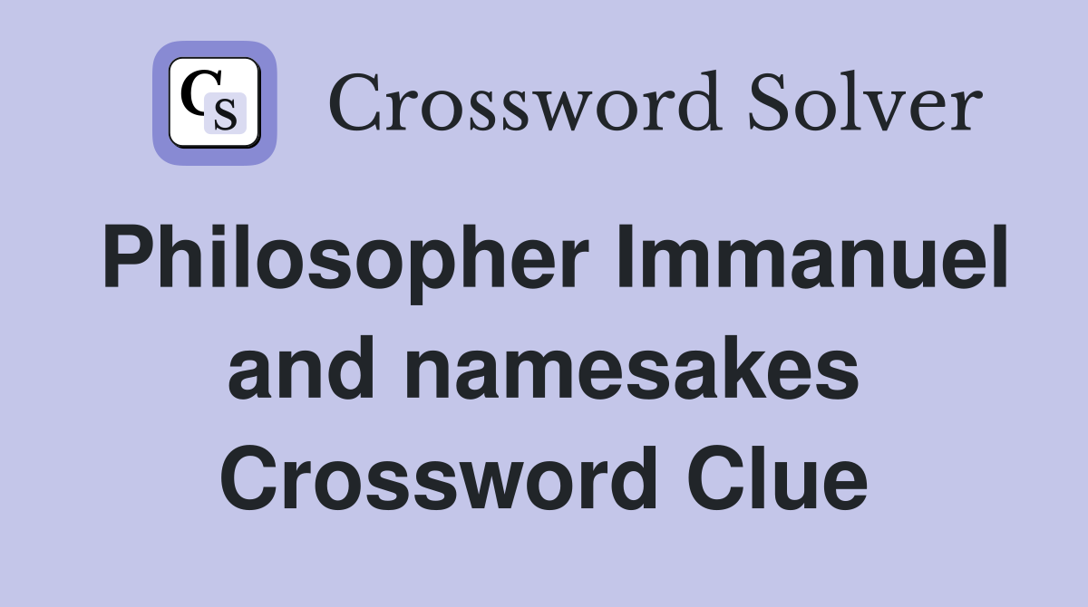 Philosopher Immanuel and namesakes Crossword Clue