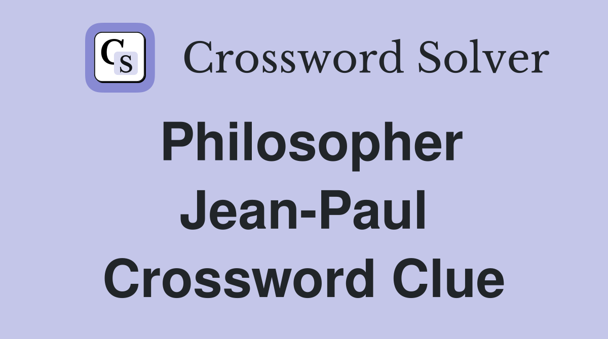 Philosopher Jean-Paul Crossword Clue