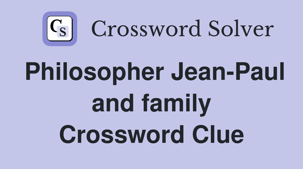 Philosopher Jean-Paul and family Crossword Clue