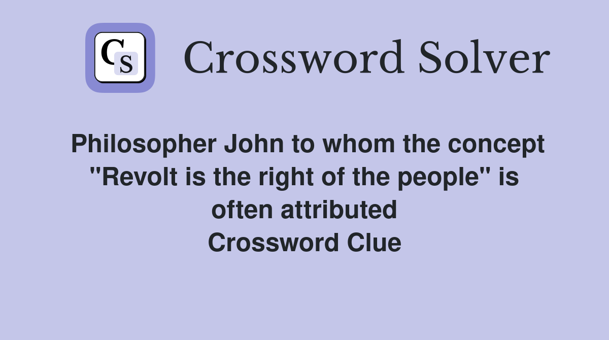 Philosopher John to whom the concept "Revolt is the right of the people" is often attributed Crossword Clue
