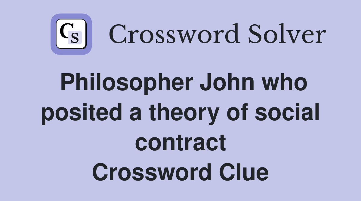 Philosopher John who posited a theory of social contract Crossword Clue