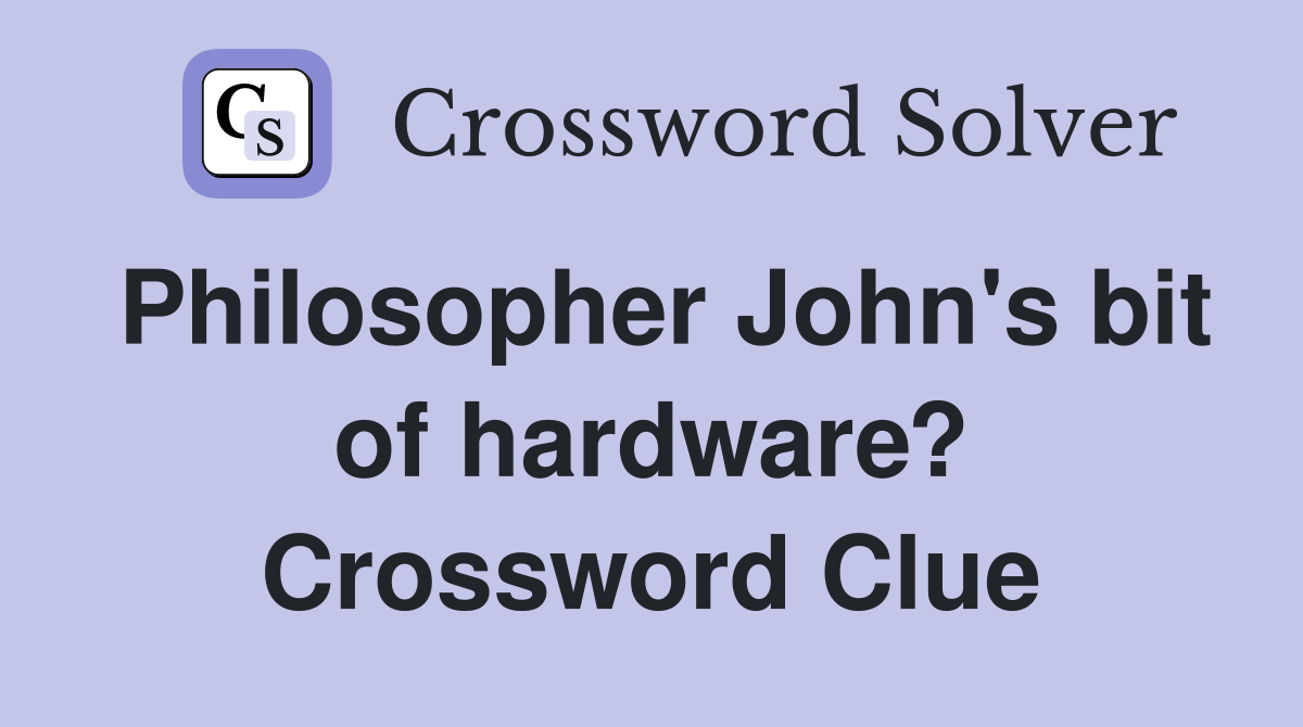Philosopher John's bit of hardware? Crossword Clue