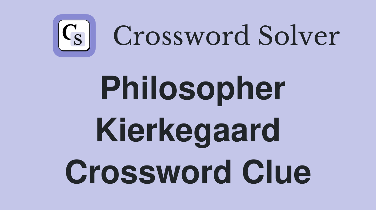 Philosopher Kierkegaard Crossword Clue