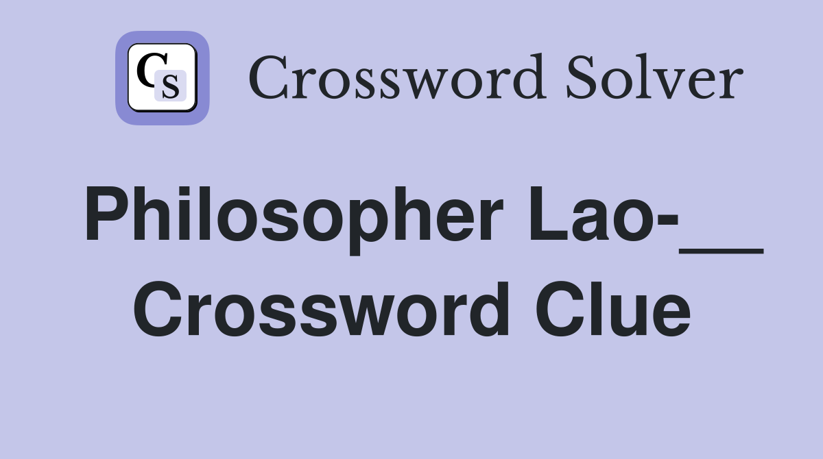 Philosopher Lao-__ Crossword Clue