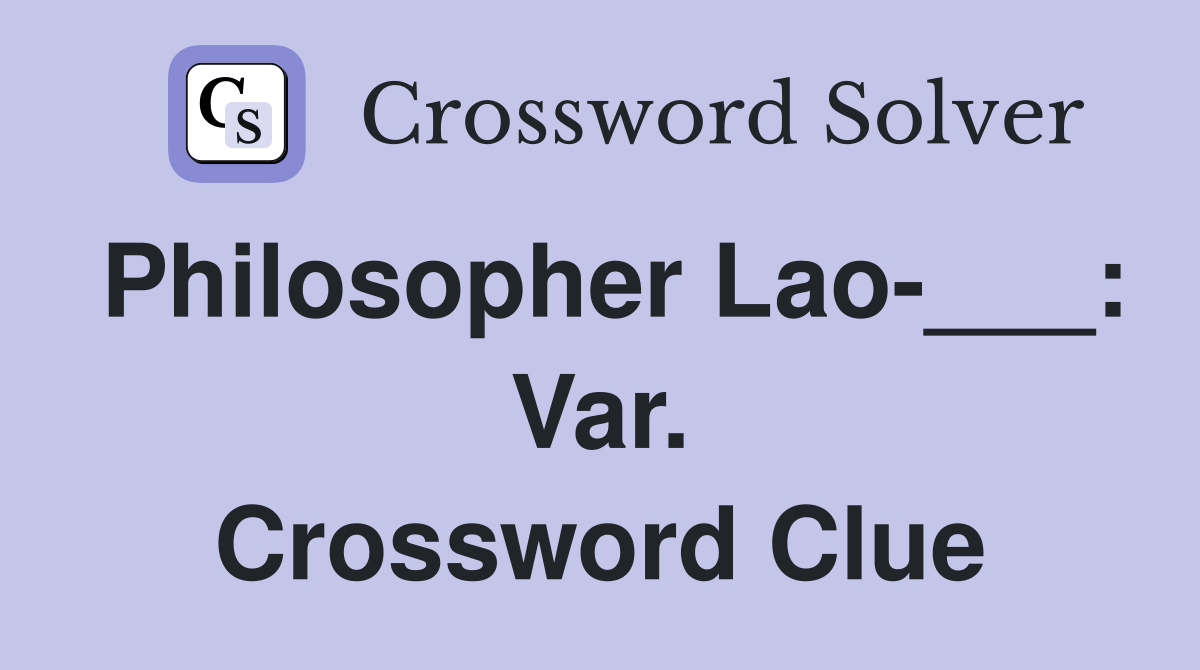 Philosopher Lao-___: Var. Crossword Clue