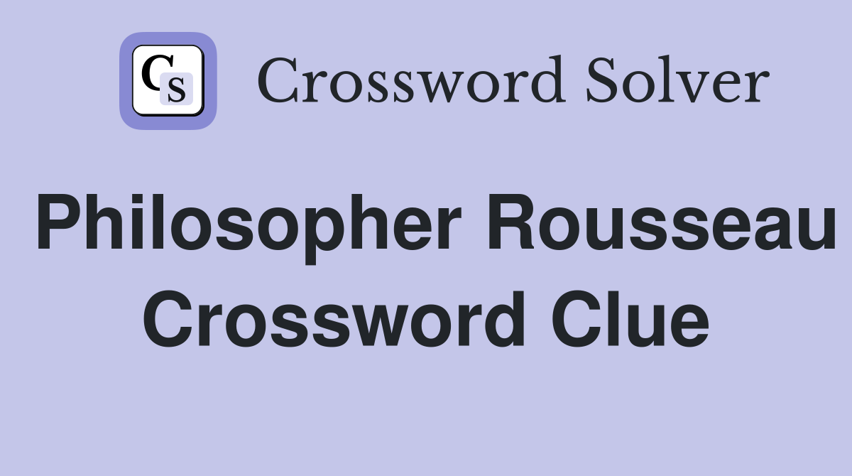 Philosopher Rousseau Crossword Clue