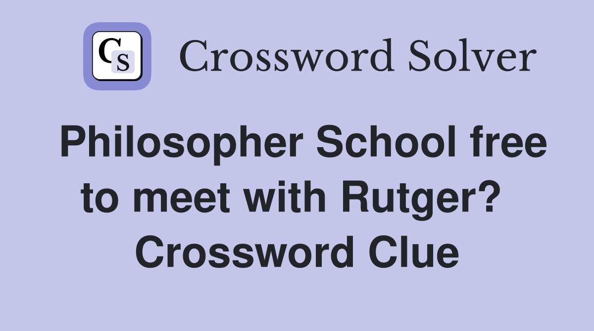 Philosopher School free to meet with Rutger?  Crossword Clue