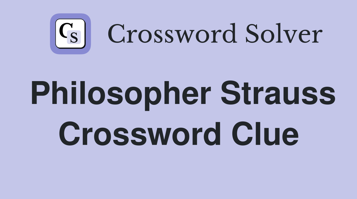 Philosopher Strauss Crossword Clue