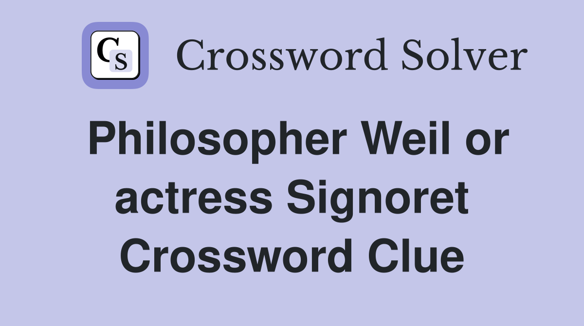Philosopher Weil or actress Signoret Crossword Clue