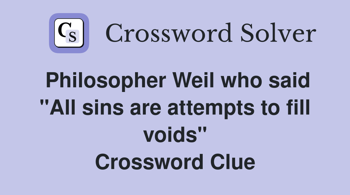 Philosopher Weil who said "All sins are attempts to fill voids" Crossword Clue