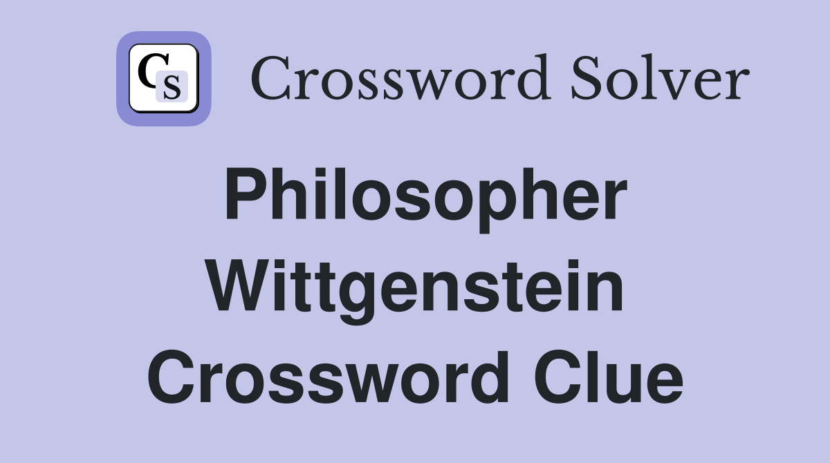 Philosopher Wittgenstein Crossword Clue