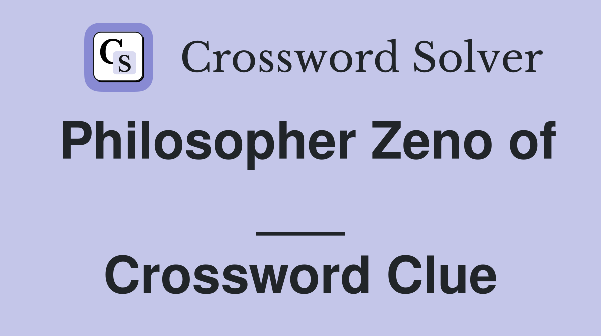 Philosopher Zeno of ___ Crossword Clue