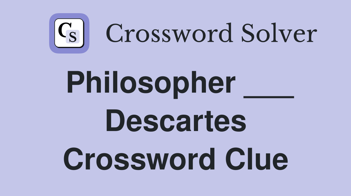 Philosopher ___ Descartes Crossword Clue
