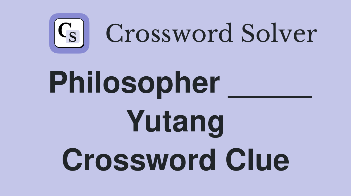 Philosopher _____ Yutang Crossword Clue