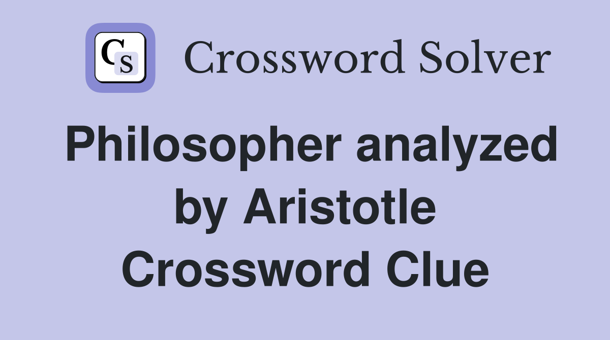 Philosopher analyzed by Aristotle Crossword Clue