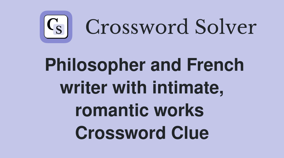 Philosopher and French writer with intimate, romantic works  Crossword Clue