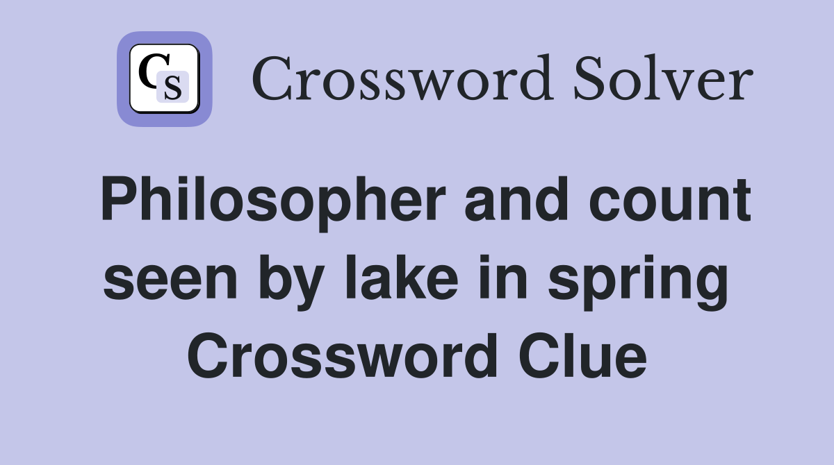 Philosopher and count seen by lake in spring Crossword Clue