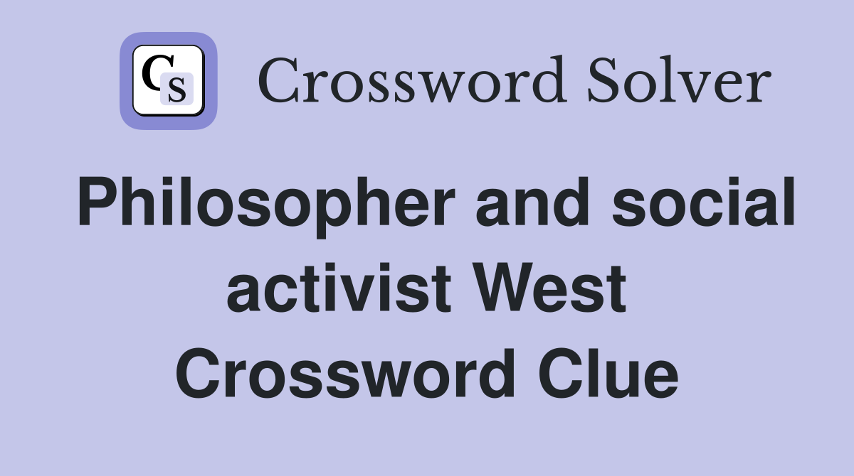 Philosopher and social activist West Crossword Clue