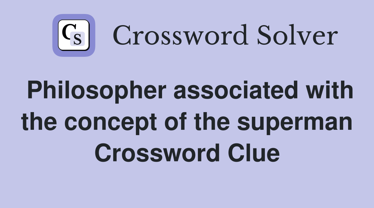Philosopher associated with the concept of the superman Crossword Clue