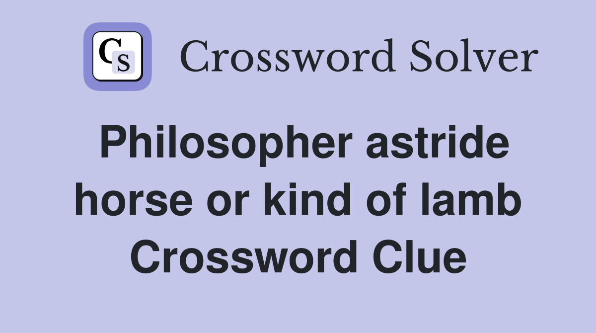 Philosopher astride horse or kind of lamb Crossword Clue