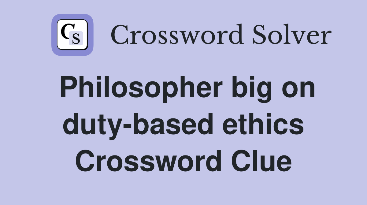 Philosopher big on duty-based ethics Crossword Clue