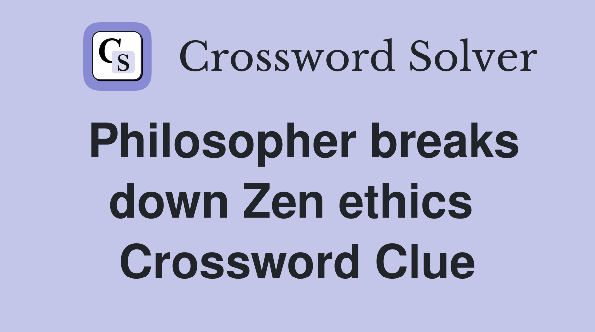 Philosopher breaks down Zen ethics  Crossword Clue