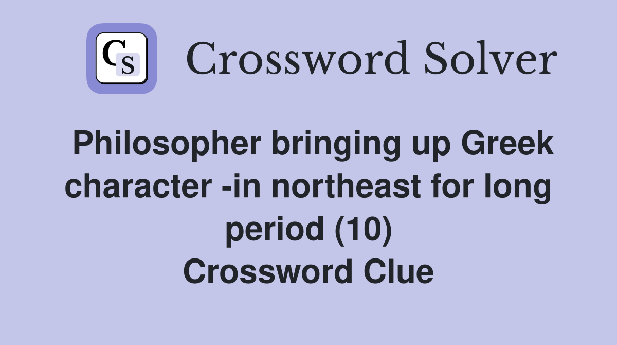 Philosopher bringing up Greek character -in northeast for long period (10) Crossword Clue