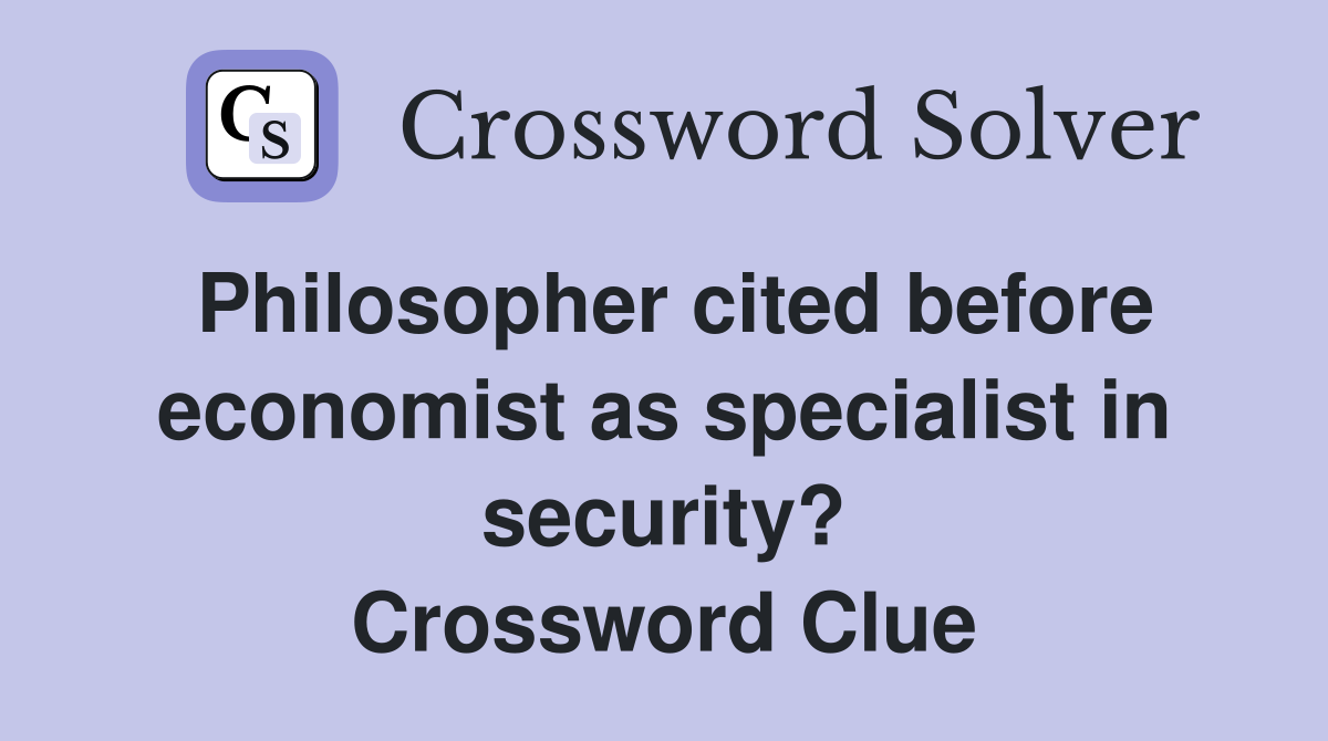Philosopher cited before economist as specialist in security? Crossword Clue